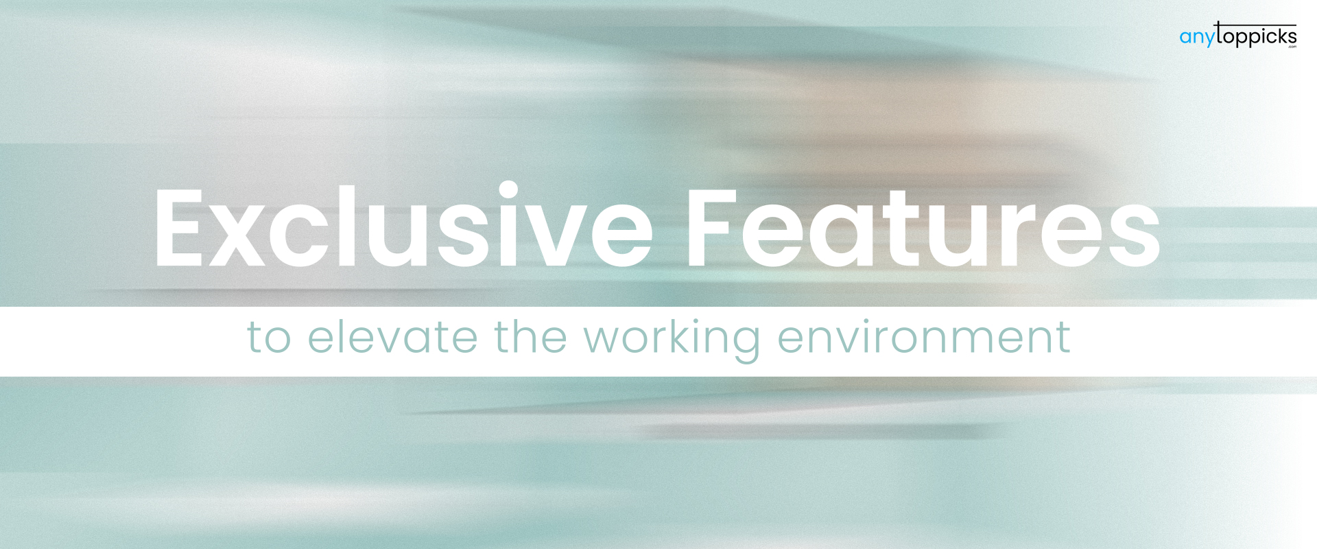 Exclusive features and modes to elevate the working environment